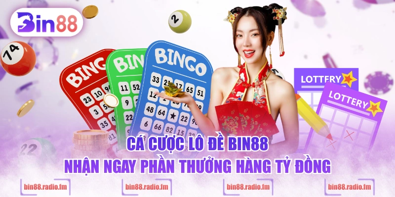 Cá cược lô đề BIN88 nhận ngay phần thưởng hàng tỷ đồng