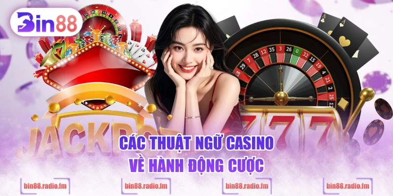 Các thuật ngữ casino về hành động cược
