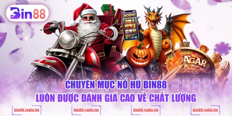 Chuyên mục nổ hũ BIN88 luôn được đánh giá cao về chất lượng