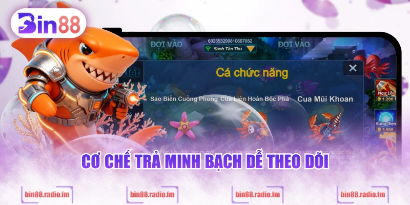 Cơ chế trả minh bạch dễ theo dõi