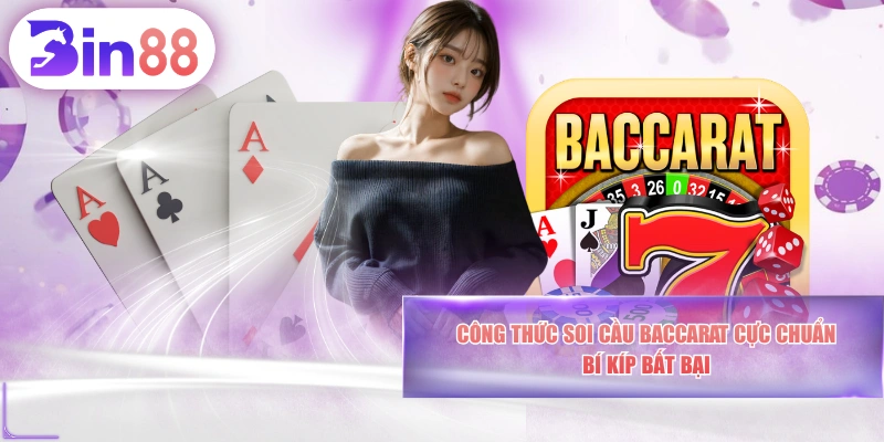 Công Thức Soi Cầu Baccarat Cực Chuẩn - Bí Kíp Bất Bại