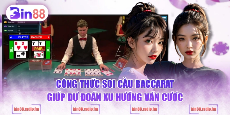  Công thức soi cầu Baccarat giúp dự đoán xu hướng ván cược
