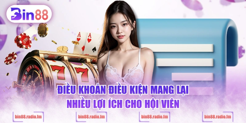Điều khoản điều kiện mang lại nhiều lợi ích cho hội viên