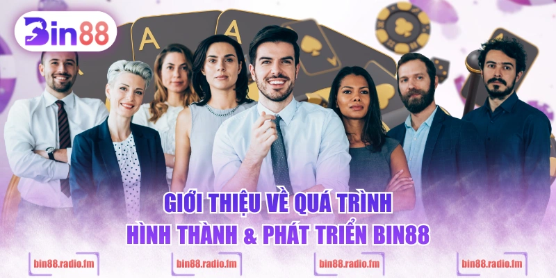 Giới thiệu về quá trình hình thành & phát triển BIN88