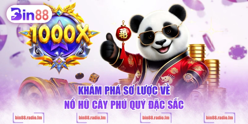 Khám phá sơ lược về nổ hũ cây phú quý đặc sắc
