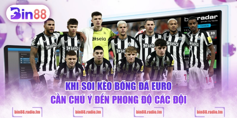 Khi soi kèo bóng đá Euro cần chú ý đến phong độ các đội