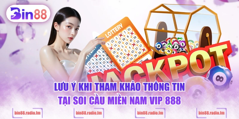 Lưu ý khi tham khảo thông tin tại soi cầu miền Nam VIP 888