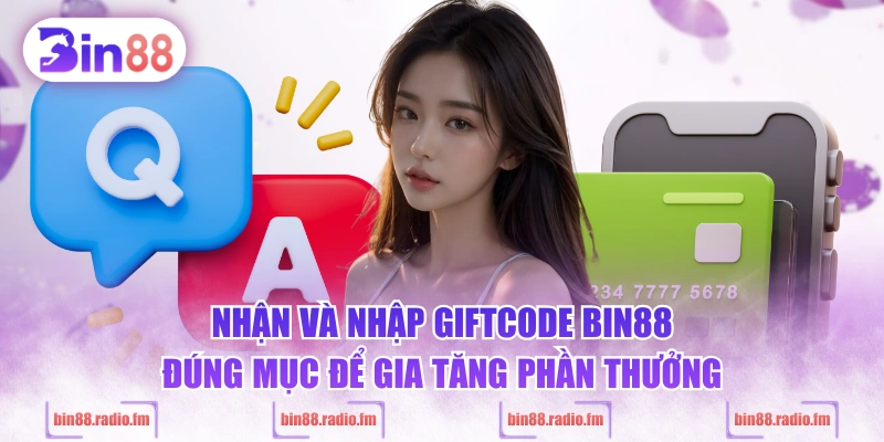 Nhận và nhập Giftcode BIN88 đúng mục để gia tăng phần thưởng