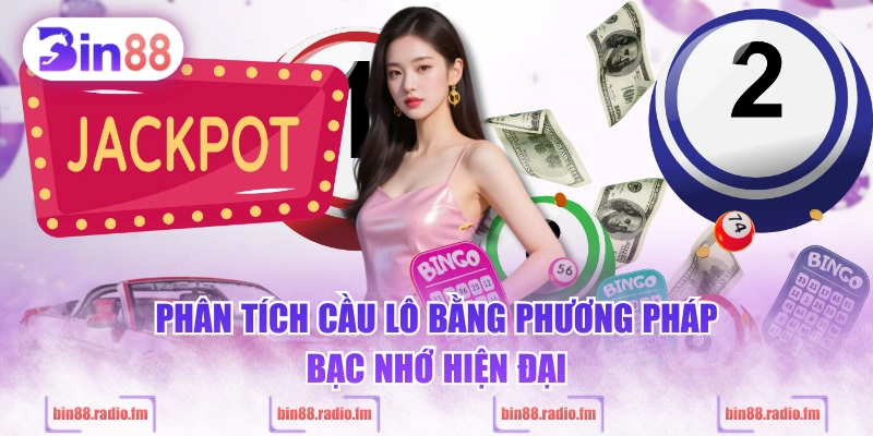 Phân tích cầu lô bằng phương pháp bạc nhớ hiện đại