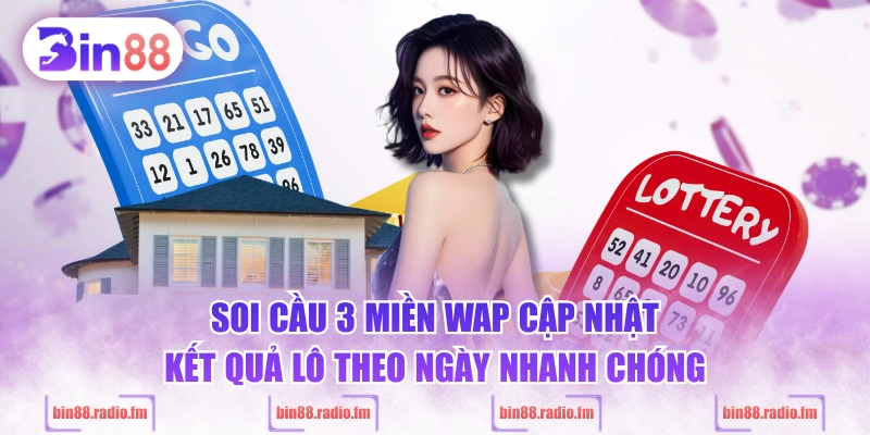 Soi cầu 3 miền WAP cập nhật kết quả lô theo ngày nhanh chóng