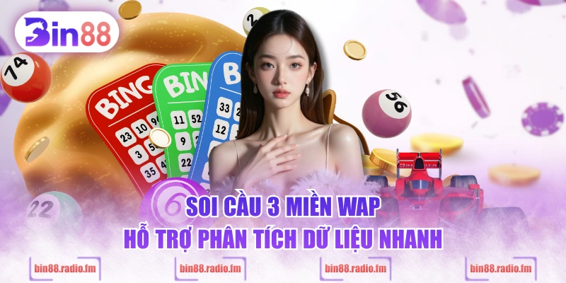 Soi cầu 3 miền WAP hỗ trợ phân tích dữ liệu nhanh