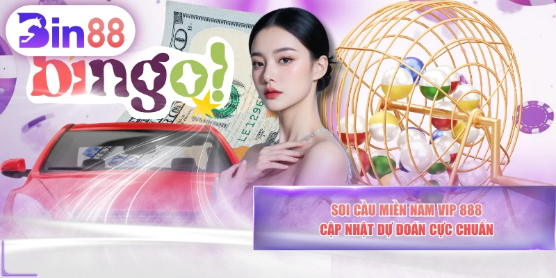 Soi Cầu Miền Nam VIP 888 - Cập Nhật Dự Đoán Cực Chuẩn