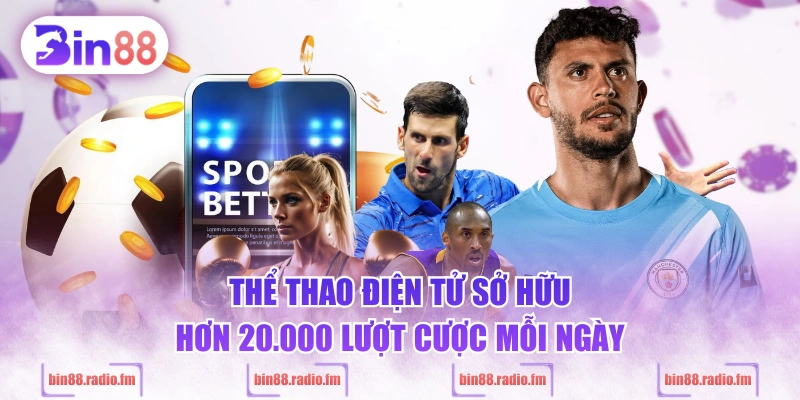 Thể thao điện tử sở hữu hơn 20.000 lượt cược mỗi ngày