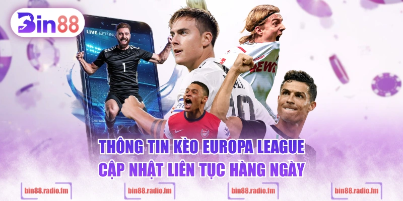Thông tin kèo Europa League cập nhật liên tục hàng ngày