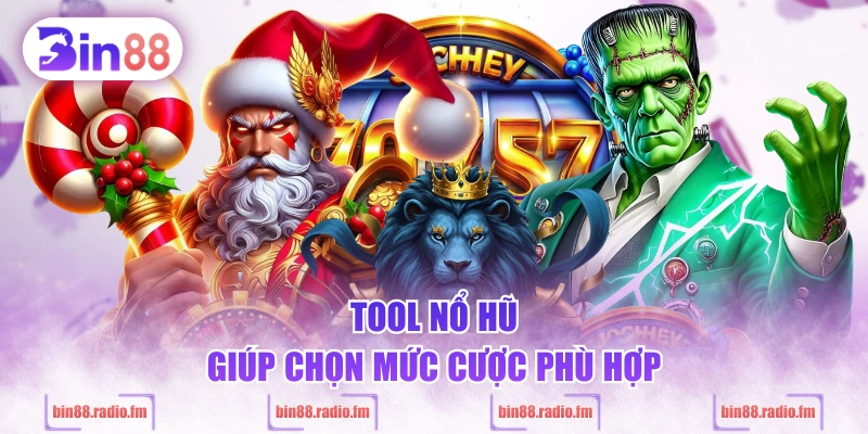 Tool nổ hũ giúp chọn mức cược phù hợp